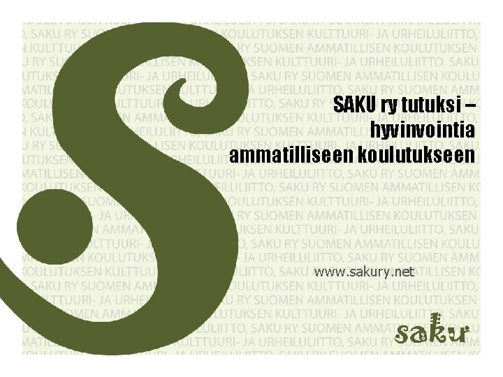 SAKU ry tutuksi – hyvinvointia ammatilliseen koulutukseen www. sakury. net 