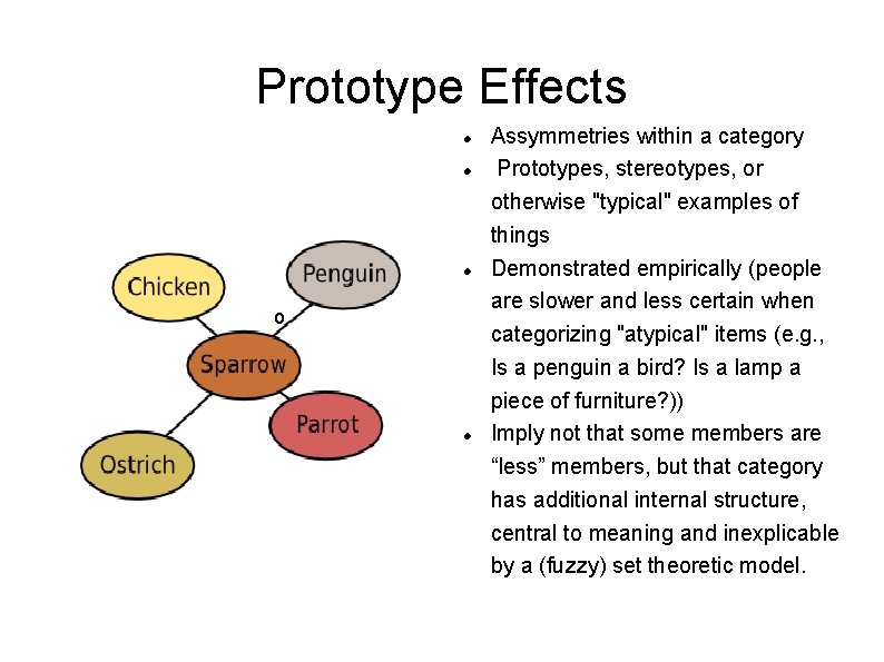 Prototype Effects o Assymmetries within a category Prototypes, stereotypes, or otherwise "typical" examples of