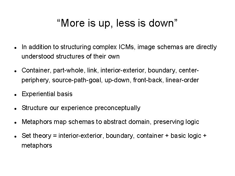 “More is up, less is down” In addition to structuring complex ICMs, image schemas