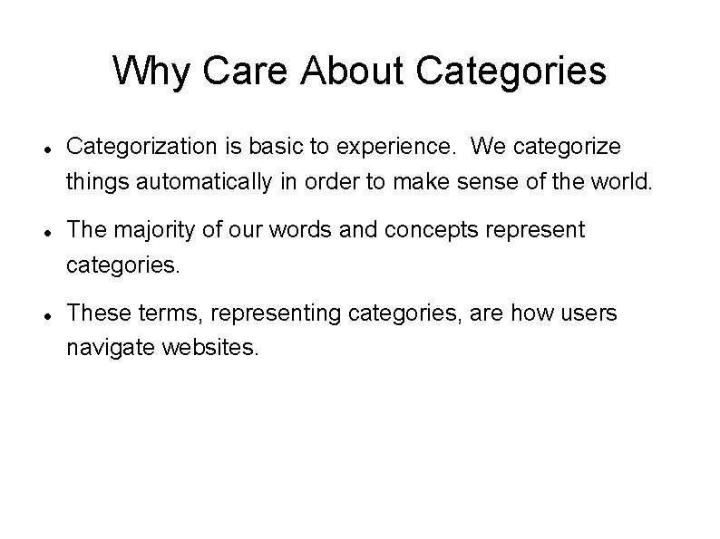 Why Care About Categories Categorization is basic to experience. We categorize things automatically in
