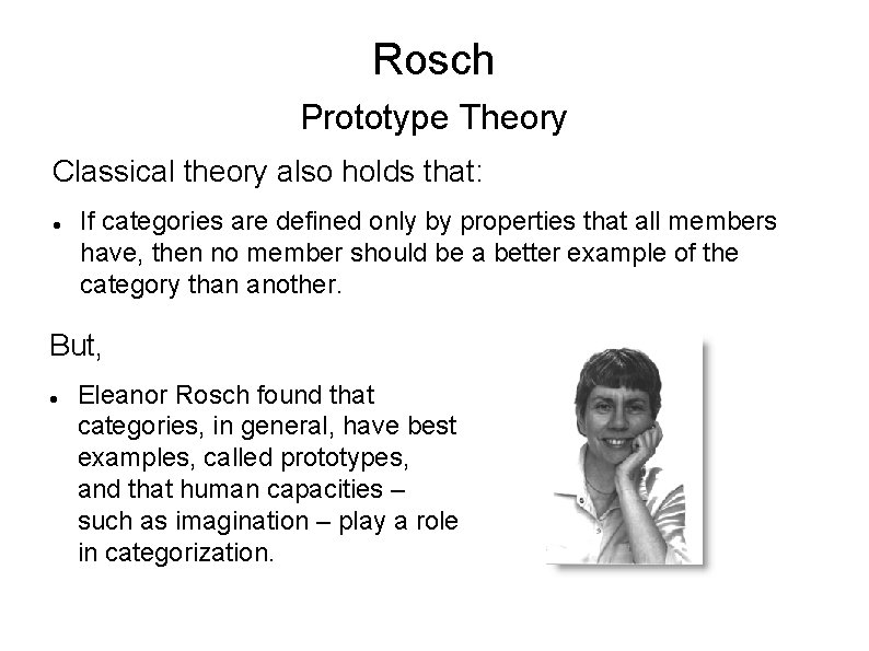 Rosch Prototype Theory Classical theory also holds that: If categories are defined only by