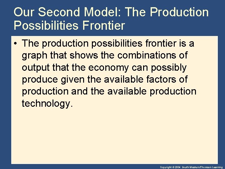 Our Second Model: The Production Possibilities Frontier • The production possibilities frontier is a