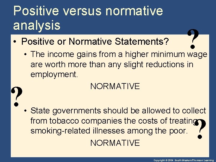 Positive versus normative analysis • Positive or Normative Statements? ? ? • The income