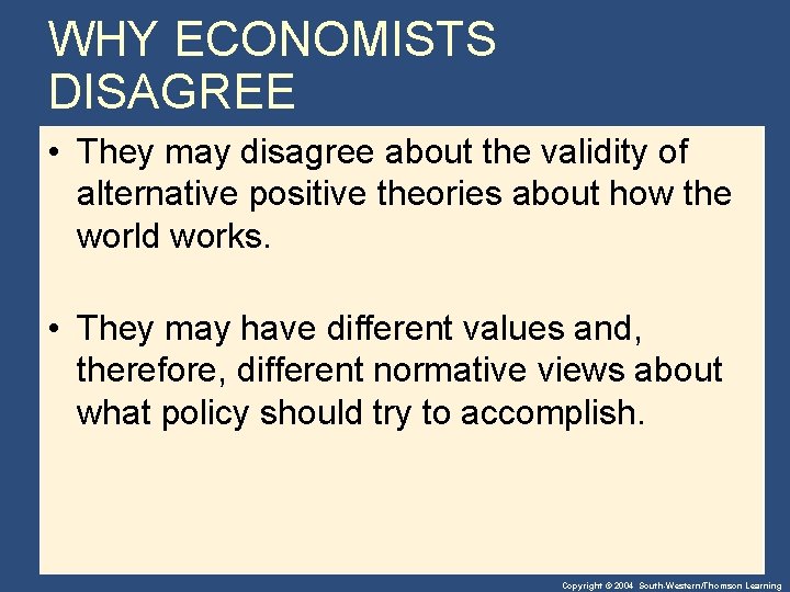WHY ECONOMISTS DISAGREE • They may disagree about the validity of alternative positive theories
