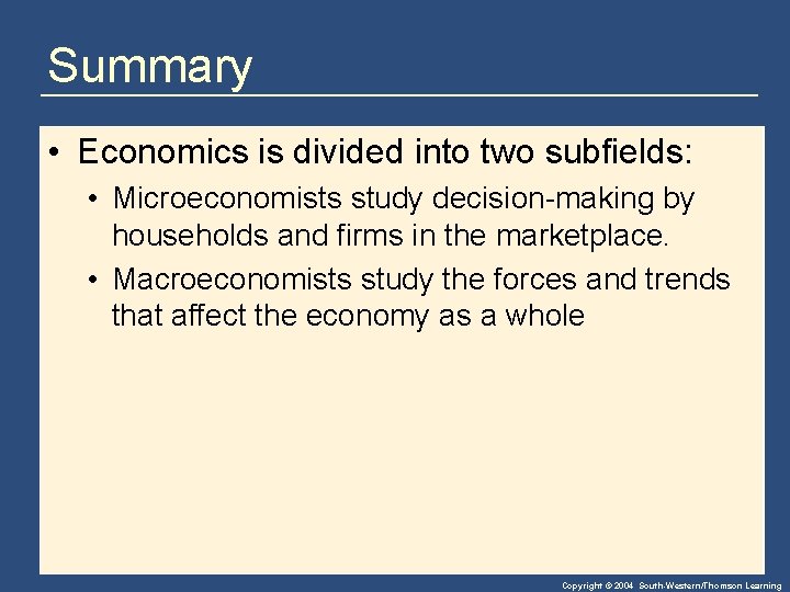 Summary • Economics is divided into two subfields: • Microeconomists study decision-making by households