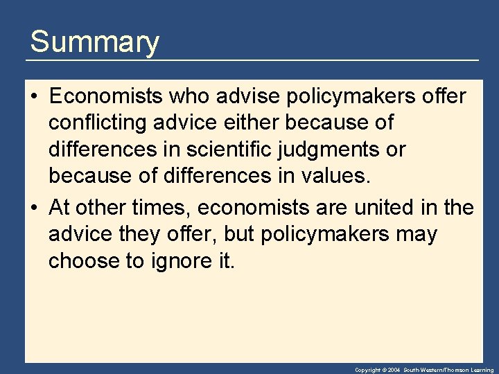 Summary • Economists who advise policymakers offer conflicting advice either because of differences in