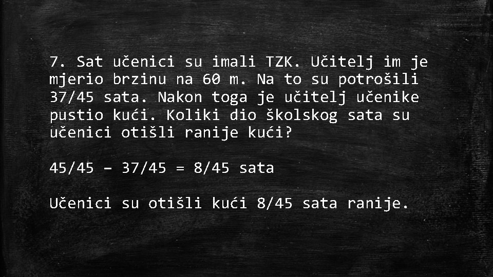 7. Sat učenici su imali TZK. Učitelj im je mjerio brzinu na 60 m.