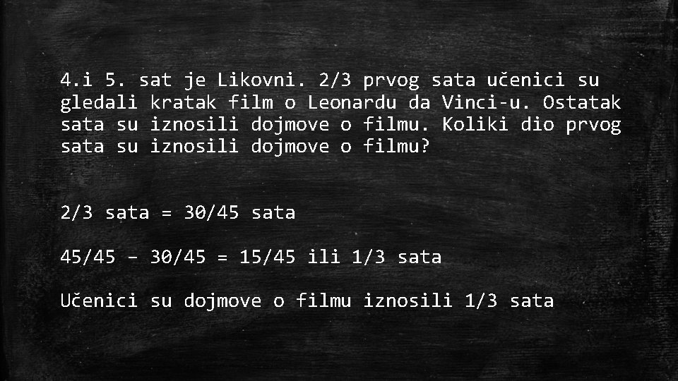 4. i 5. sat je Likovni. 2/3 prvog sata učenici su gledali kratak film