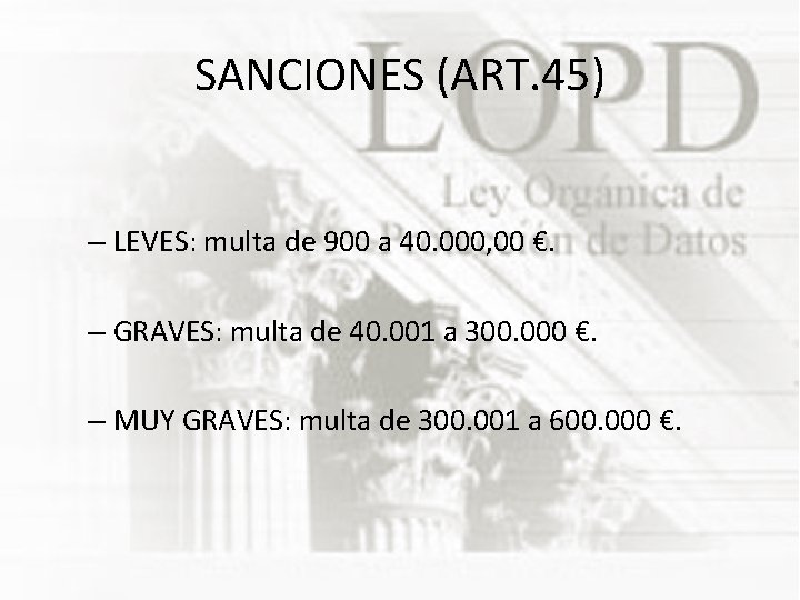 SANCIONES (ART. 45) – LEVES: multa de 900 a 40. 000, 00 €. –