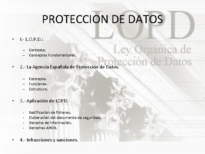 PROTECCION DE DATOS • I. - L. O. P. D. : – Contexto. –