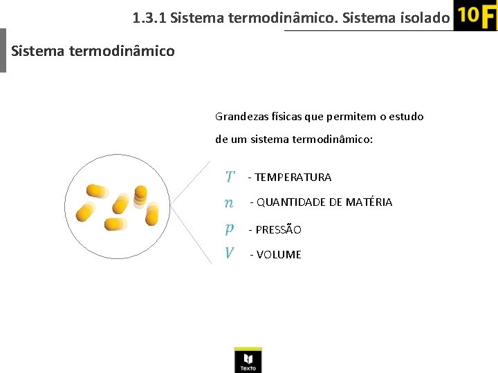1. 3. 1 Sistema termodinâmico. Sistema isolado Sistema termodinâmico Num sistema termodinâmico há o.