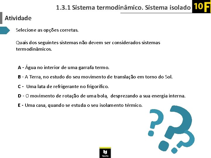 1. 3. 1 Sistema termodinâmico. Sistema isolado Atividade Selecione as opções corretas. Quais dos