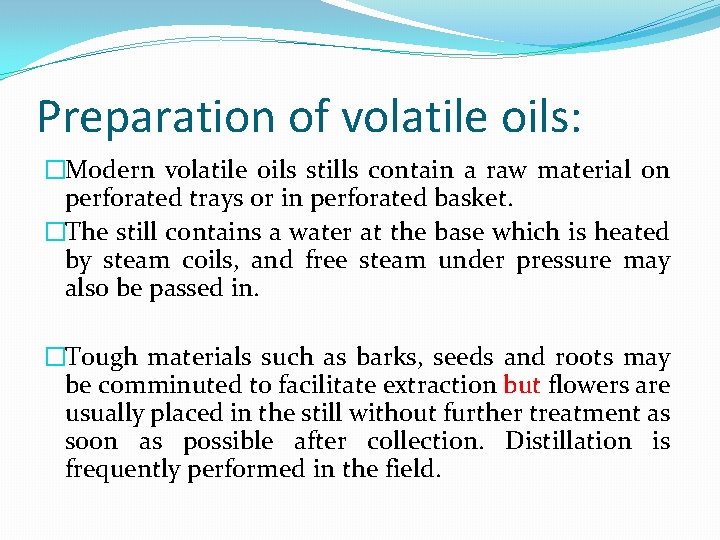 Preparation of volatile oils: �Modern volatile oils stills contain a raw material on perforated