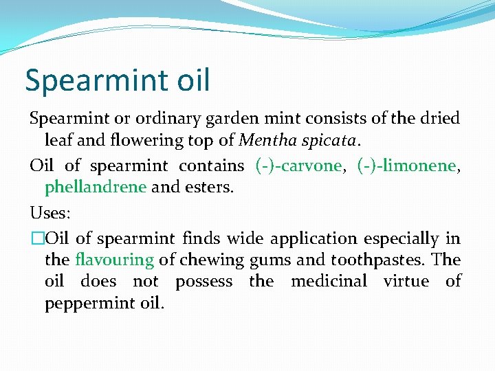Spearmint oil Spearmint or ordinary garden mint consists of the dried leaf and flowering