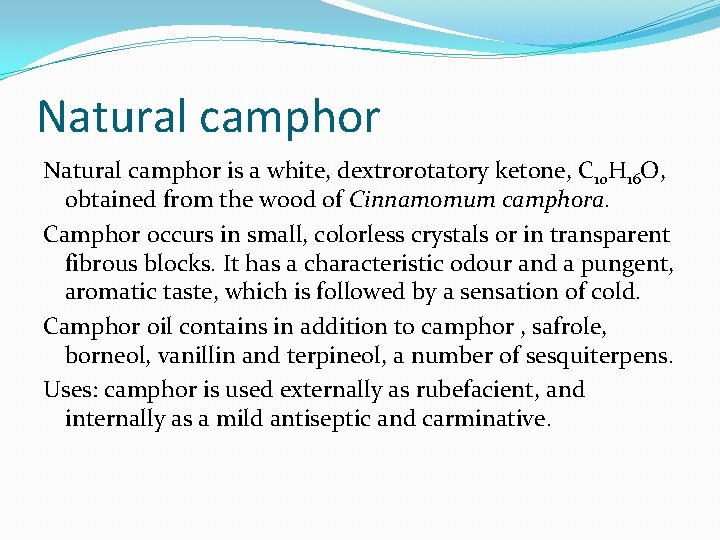 Natural camphor is a white, dextrorotatory ketone, C 10 H 16 O, obtained from