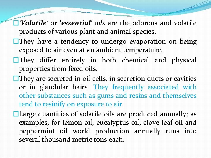 �‘Volatile’ or ‘essential’ oils are the odorous and volatile products of various plant and