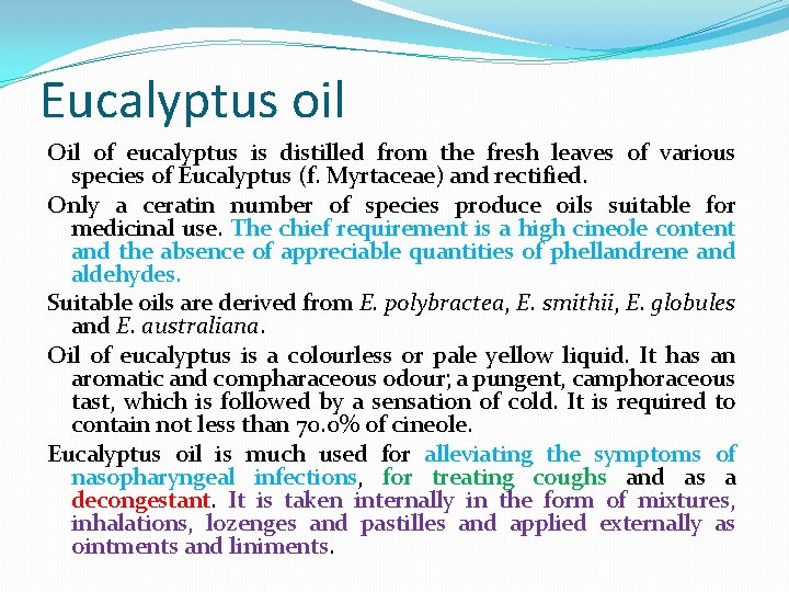 Eucalyptus oil Oil of eucalyptus is distilled from the fresh leaves of various species