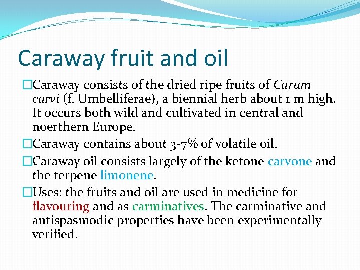 Caraway fruit and oil �Caraway consists of the dried ripe fruits of Carum carvi