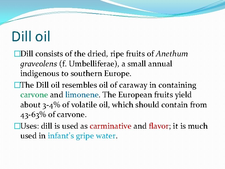 Dill oil �Dill consists of the dried, ripe fruits of Anethum graveolens (f. Umbelliferae),