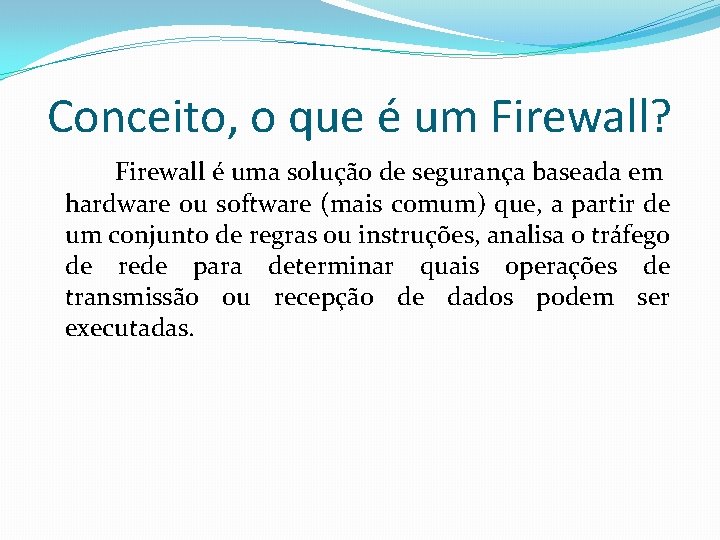 Conceito, o que é um Firewall? Firewall é uma solução de segurança baseada em Conceito, o que é um Firewall? Firewall é uma solução de segurança baseada em