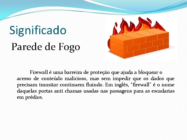 Significado Parede de Fogo Firewall é uma barreira de proteção que ajuda a bloquear Significado Parede de Fogo Firewall é uma barreira de proteção que ajuda a bloquear