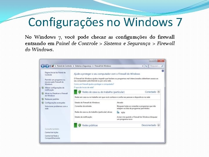 Configurações no Windows 7 No Windows 7, você pode checar as configurações do firewall Configurações no Windows 7 No Windows 7, você pode checar as configurações do firewall