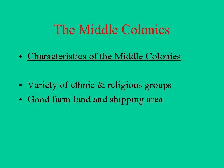 The Middle Colonies • Characteristics of the Middle Colonies • Variety of ethnic &