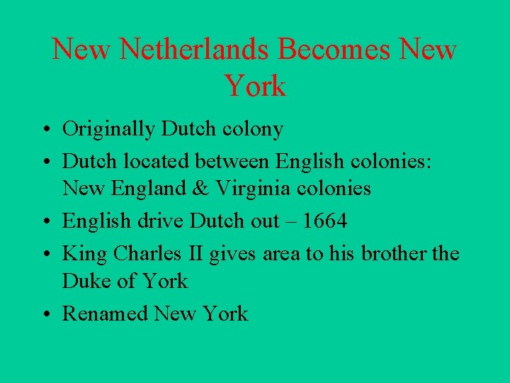 New Netherlands Becomes New York • Originally Dutch colony • Dutch located between English