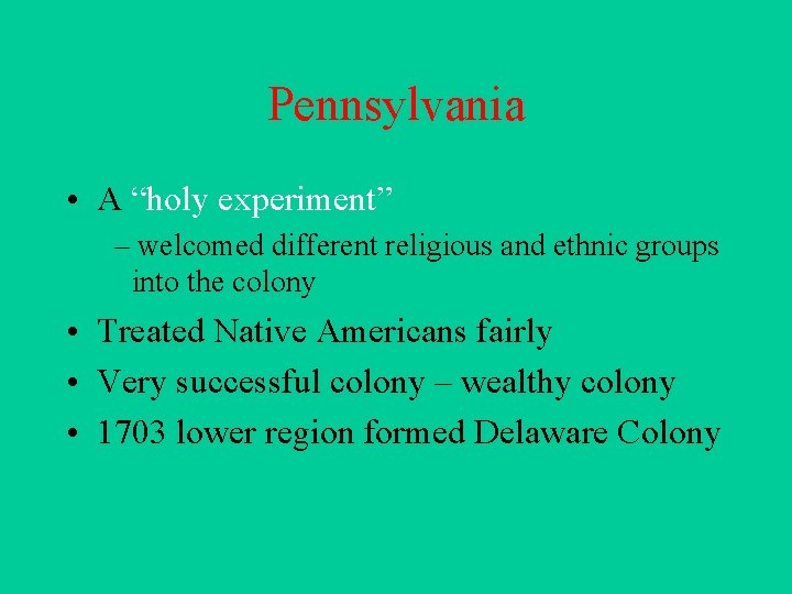 Pennsylvania • A “holy experiment” – welcomed different religious and ethnic groups into the