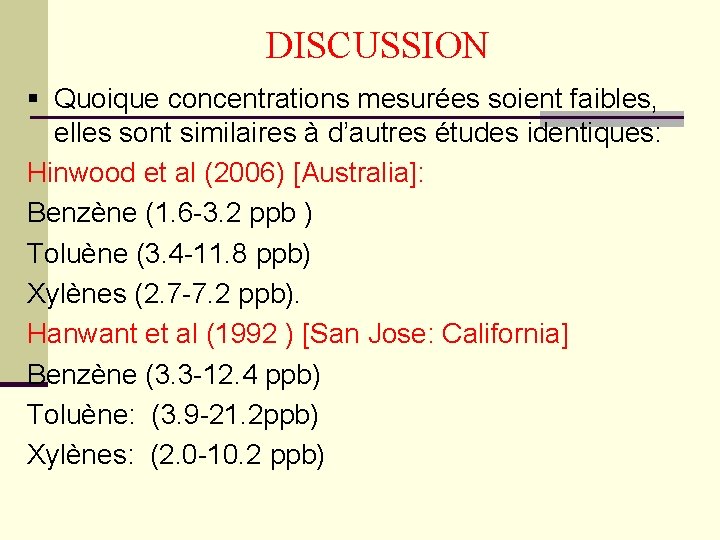 DISCUSSION § Quoique concentrations mesurées soient faibles, elles sont similaires à d’autres études identiques: