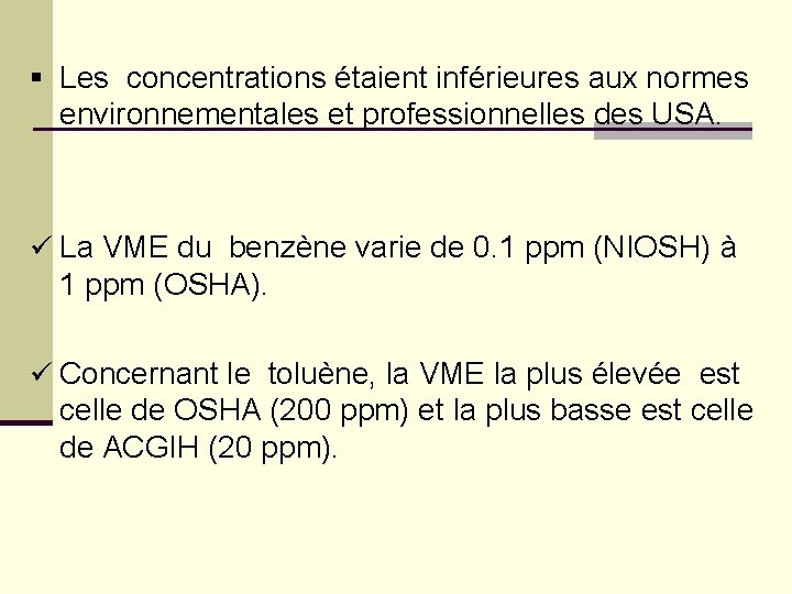 § Les concentrations étaient inférieures aux normes environnementales et professionnelles des USA. ü La