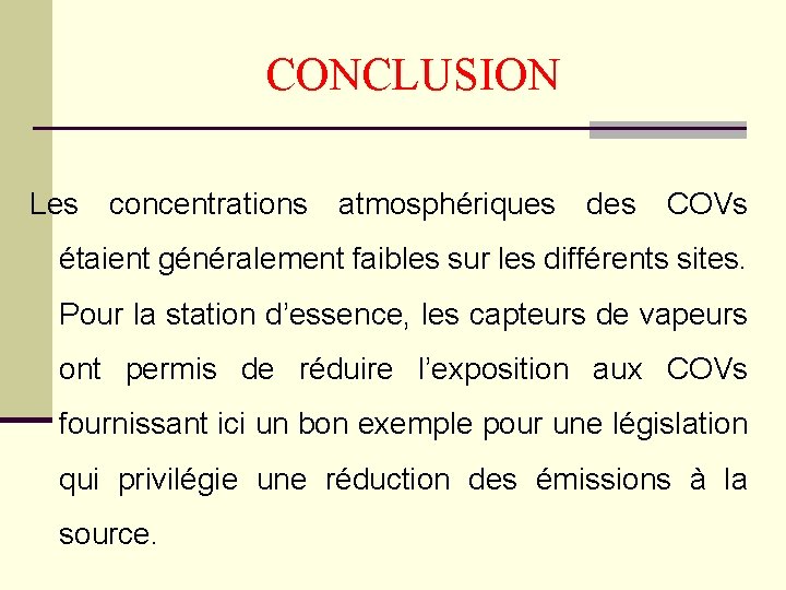 CONCLUSION Les concentrations atmosphériques des COVs étaient généralement faibles sur les différents sites. Pour