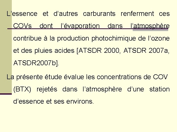 L’essence et d’autres carburants renferment ces COVs dont l’évaporation dans l’atmosphère contribue à la