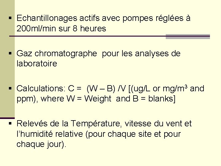 § Echantillonages actifs avec pompes réglées à 200 ml/min sur 8 heures § Gaz