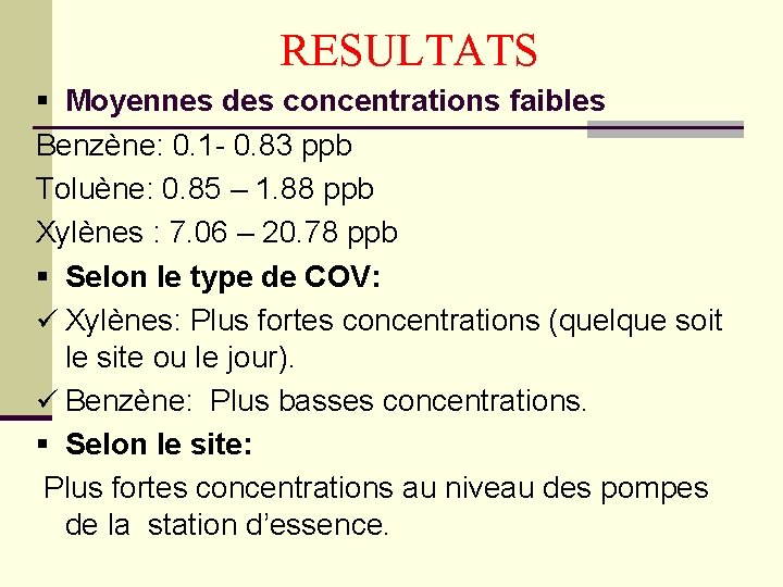 RESULTATS § Moyennes des concentrations faibles Benzène: 0. 1 - 0. 83 ppb Toluène: