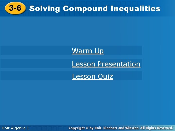 3 -6 Solving. Compound. Inequalities 3 -6 Warm Up Lesson Presentation Lesson Quiz Holt