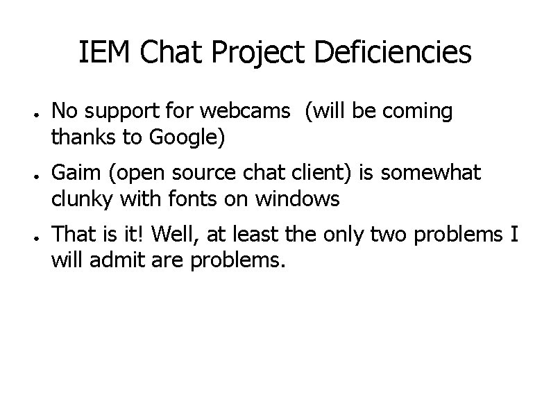 IEM Chat Project Deficiencies ● ● ● No support for webcams (will be coming