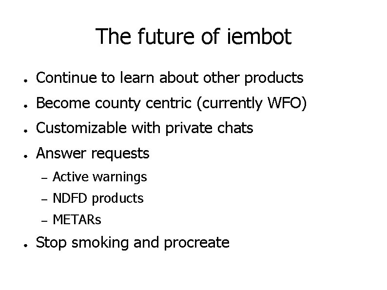 The future of iembot ● Continue to learn about other products ● Become county