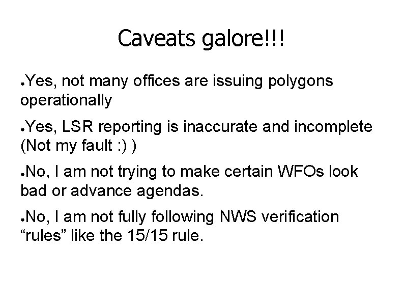 Caveats galore!!! Yes, not many offices are issuing polygons operationally ● Yes, LSR reporting