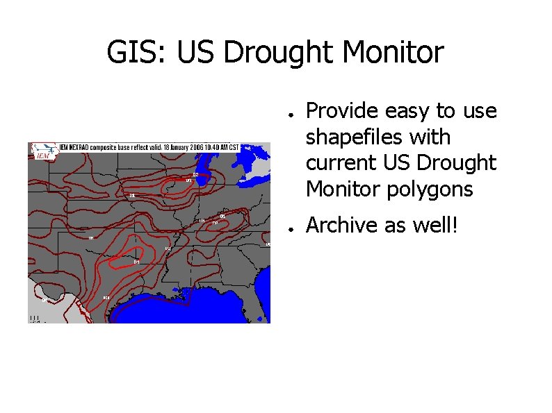 GIS: US Drought Monitor ● ● Provide easy to use shapefiles with current US