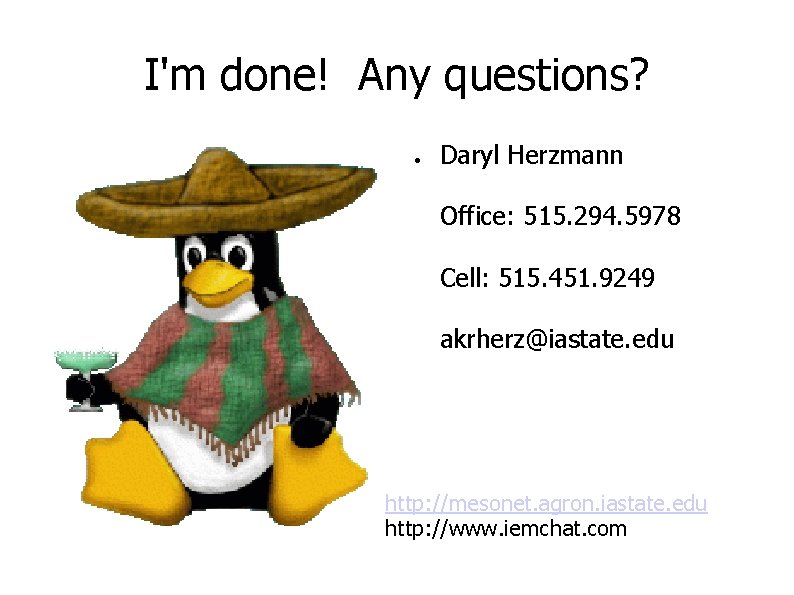 I'm done! Any questions? ● Daryl Herzmann Office: 515. 294. 5978 Cell: 515. 451.