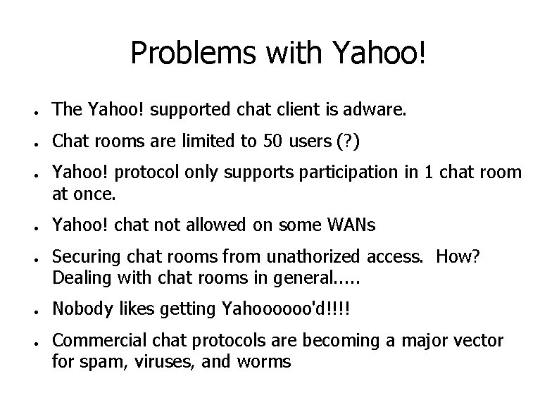 Problems with Yahoo! ● The Yahoo! supported chat client is adware. ● Chat rooms