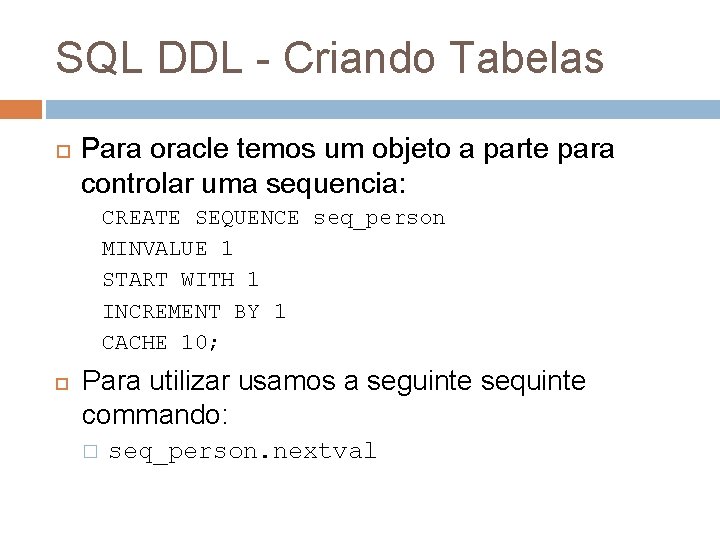 SQL DDL - Criando Tabelas Para oracle temos um objeto a parte para controlar