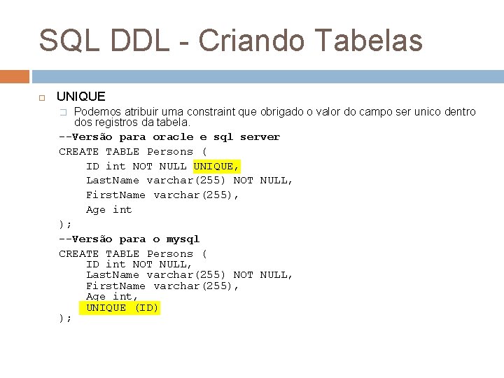 SQL DDL - Criando Tabelas UNIQUE Podemos atribuir uma constraint que obrigado o valor