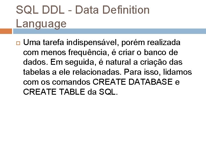 SQL DDL - Data Definition Language Uma tarefa indispensável, porém realizada com menos frequência,
