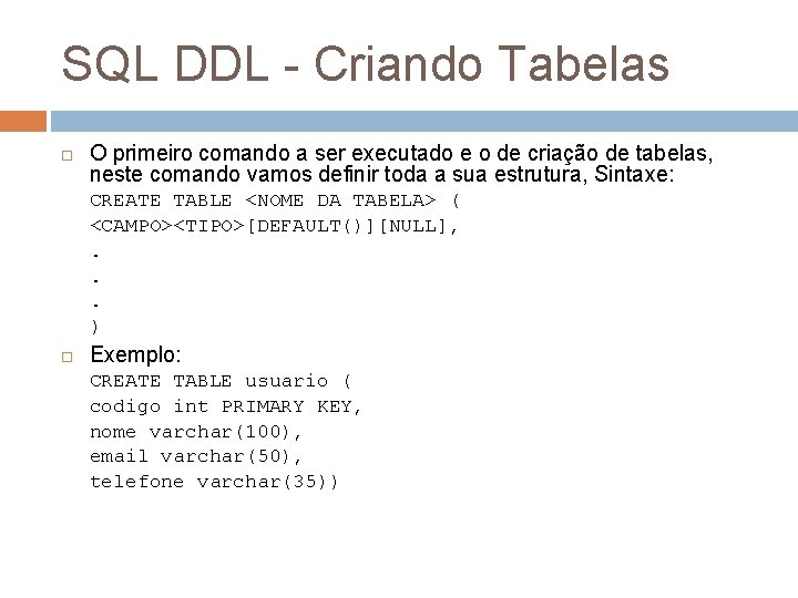 SQL DDL - Criando Tabelas O primeiro comando a ser executado e o de