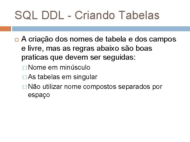 SQL DDL - Criando Tabelas A criação dos nomes de tabela e dos campos