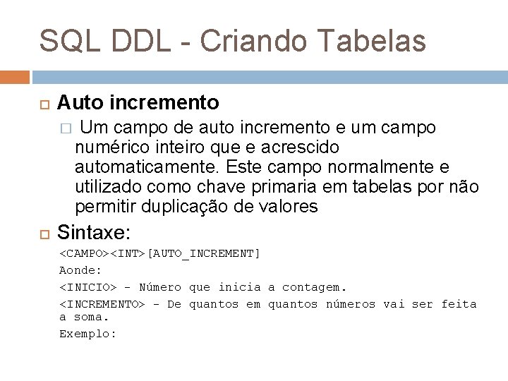 SQL DDL - Criando Tabelas Auto incremento � Um campo de auto incremento e