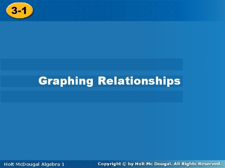 3 -1 Graphing Relationships Holt Algebra 1 Algebra Holt Mc. Dougal Algebra 11 Holt