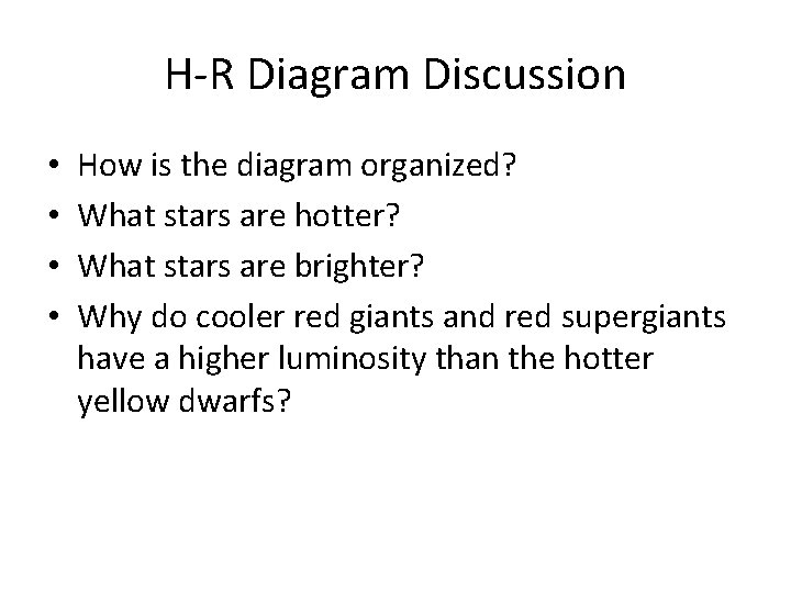 H-R Diagram Discussion • • How is the diagram organized? What stars are hotter?